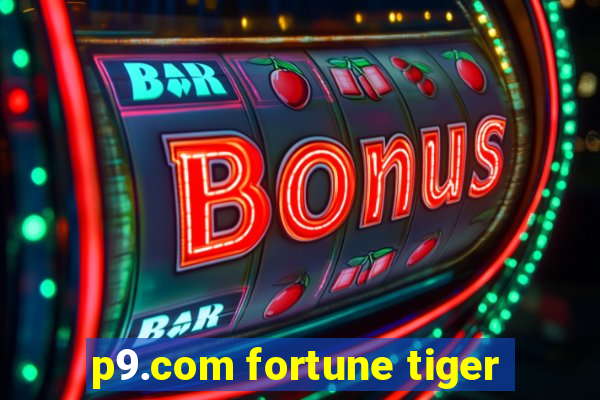 p9.com fortune tiger